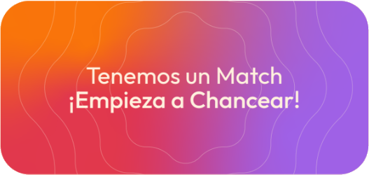 ¡Tenemos un Match! ¡Empieza a Chancear!